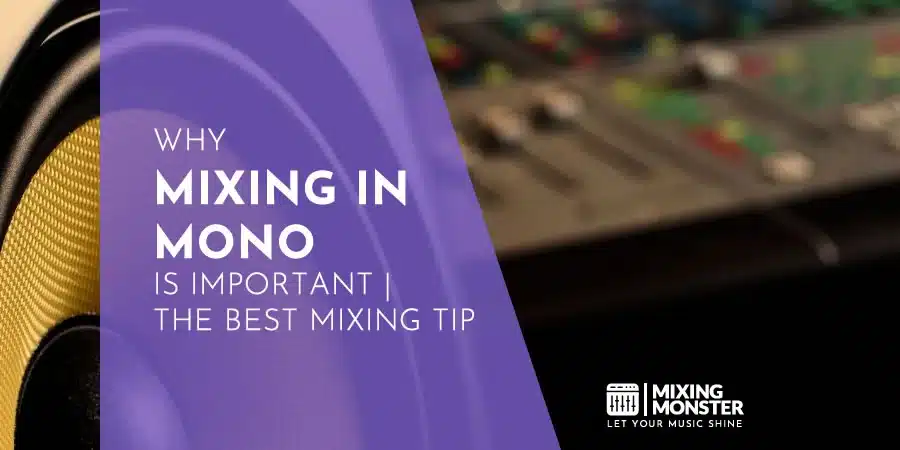 Why Mixing In Mono Is Important | The Best Mixing Tip Why Mixing In Mono Is Important | The Best Mixing Tip
