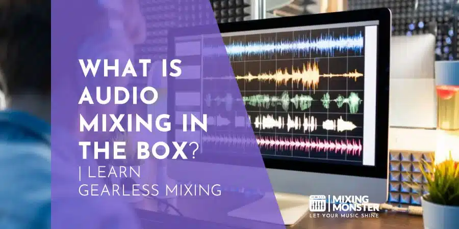 What Is Audio Mixing In The Box? | Learn Gearless Mixing What Is Audio Mixing In The Box? | Learn Gearless Mixing