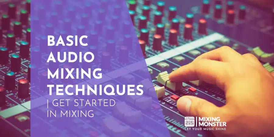 Basic Audio Mixing Techniques | Get Started In Mixing Basic Audio Mixing Techniques | Get Started In Mixing