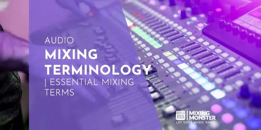 Audio Mixing Terminology | Essential Mixing Terms Audio Mixing Terminology | Essential Mixing Terms