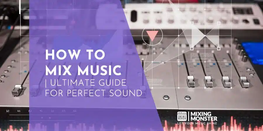 How To Mix Music | An Easy Guide For Beginners How To Mix Music | An Easy Guide For Beginners
