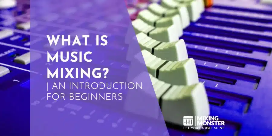 What Is Music Mixing? | An Introduction For Beginners What Is Music Mixing? | An Introduction For Beginners