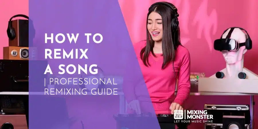 How To Remix A Song | Professional Remixing Guide How To Remix A Song | Professional Remixing Guide